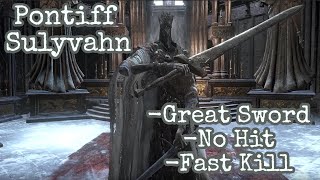 Pontiff Sulyvahn No Hit Great Sword Only Fast Kill Dark Souls 3 [upl. by Sadick]