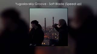 Yugoslavskiy Groove  Soft Blade Speed up Tik Tok [upl. by Oulman]