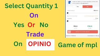 How To Select Quantity 1 In Yes Or No Trade Of Mpl OPINIO Game [upl. by Mccord754]