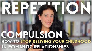 Repetition Compulsion Why We Recreate Childhood Dynamics In Our Adult Relationships amp How To Stop [upl. by Mayram]