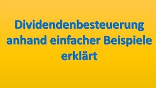 Dividendenbesteuerung 2017 anhand von Beispielen einfach erklärt  Kapitalertragssteuer [upl. by Luiza]