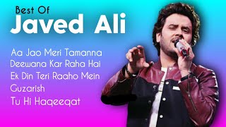 Best Of Javed Ali  TOP 5  Aa Jao Meri Tamanna Deewana Kar Raha Hai Ek Din Teri Raaho Mein Guzar [upl. by Eladal]