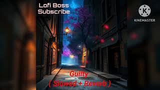 Guilty  Slowed  Reverb   Karan Aujla  LofiBossTM  Lofi Boss [upl. by Hannie]