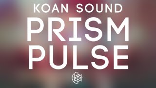 KOAN Sound  Prism Pulse [upl. by Nodnarbal156]