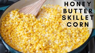 HONEY BUTTER SKILLET CORN RECIPE  EASY SIDE DISH RECIPE [upl. by Emmalee]