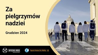 Za pielgrzymów nadziei – Papieskie Wideo 12 – grudzień 2024 [upl. by Correy]