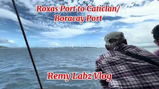 Biyaheng Manila to Iloilo  Roxas Port to CaticlanBoracay Port Via Sea  remy labz vlog seatrip [upl. by Forcier]