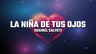 La Niña De Tus Ojos  Daniel Calveti LetraLyrics [upl. by Haliled381]