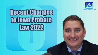 Recent Changes to Iowa Probate Laws 2022 [upl. by Buckden76]