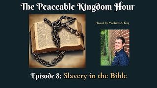 The Peaceable Kingdom Hour  Episode 8 Slavery in the Bible [upl. by Ponce934]