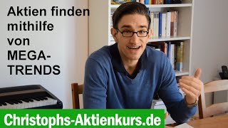 Aktien finden mithilfe von MEGATRENDS  Christophs Aktienkurs [upl. by Erodoeht]