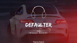 DEFAULTER  FULL SONG SLOWED  REVERB❤️🔥🎧 [upl. by Lam]