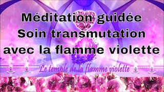 Méditation Soin de Transmutation Avec La Flamme Violette Purification des énergies négatives [upl. by Nevuer]