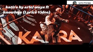 Ariel Wayz Butera Knowless  Katira Official lyrics Video [upl. by Anavlis]