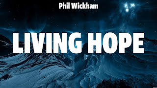 Phil Wickham  Living Hope Lyrics Newsboys Hillsong UNITED Elevation Worship [upl. by Figueroa]