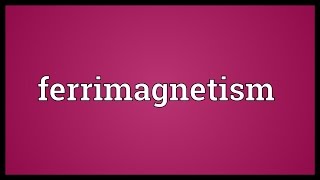 Ferrimagnetism Meaning [upl. by Theall84]