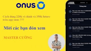 Onus  tiền tặng 220k ví chính và 350k ví future dùng như thế nào [upl. by Chrissie178]