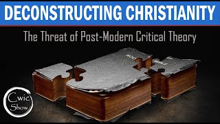 Deconstructing Christianity  The Threat of Postmodern Critical Theory [upl. by Kingdon105]