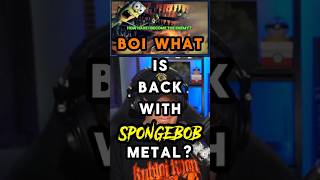 BOI WHAT is back with SPONGEBOB METAL [upl. by Rafaelof]