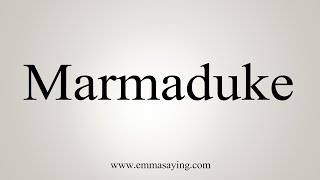 How To Say Marmaduke [upl. by Artema]