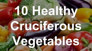 10 Healthy Cruciferous Vegetables  Superfoods [upl. by Sanjay92]