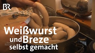 Weißwurst und Breze Bayerische Klassiker selbst gemacht  Zwischen Spessart und Karwendel  BR [upl. by Buckden]