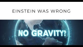 Gravity Does Not Exist  Was Einstein Wrong [upl. by Pinebrook699]