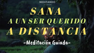 Sana a un ser querido a distancia  Meditación Guiada Con Música Relajante [upl. by Eudosia]