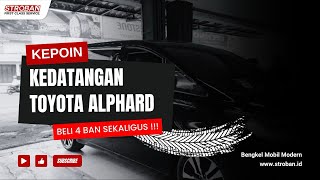 KEDATANGAN MOBIL SULTAN BELI 4 BAN SEKALIGUS ‼️ GANTI 4 BAN TURANZA T005A TOYOTA ALPHARD ⭐️⭐️⭐️⭐️⭐️ [upl. by Riha]