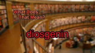 What does diosgenin mean [upl. by Adnalay470]