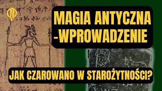 Magia antyczna  wprowadzenie Jak czarowano w starożytności [upl. by Ainnat]