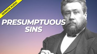 Presumptuous Sins Charles Spurgeon Sermon Audio [upl. by Chatav687]