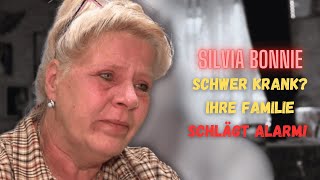 Silvia Bonnie SCHWER KRANK Ihre Familie SCHLÄGT ALARM 😱🛑 [upl. by Kettie]