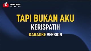 Kerispatih  Tapi Bukan Aku Karaoke [upl. by Mercola]