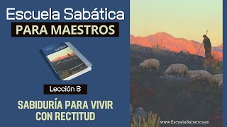 Escuela Sabática  Lección 8  Sabiduría para vivir con rectitud  Lección para MAESTROS [upl. by Nadler33]