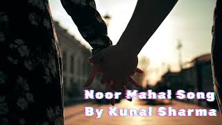 Noor Mahal Song by Kunal Sharma chani nattanpunjabi singerkaranaujlanoor mahalkunal Sharma [upl. by Rehctelf]