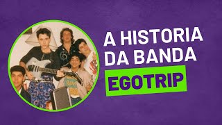 A Historia da Banda Egotrip [upl. by Mohsen745]