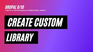 Drupal 910 Course StepbyStep Guide to Creating a Custom Library [upl. by Abil62]