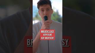 BREATHE EASY von BLUE auf DEUTSCH ❤️ blue breatheeasy sänger cover deutsch [upl. by Jeraldine]