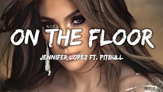 Jennifer Lopez  On The Floor Lyrics ft Pitbull [upl. by Enomed]