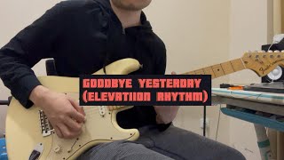 GOODBYE YESTERDAY ELEVATION RHYTHM guitar cover [upl. by Ahseya329]