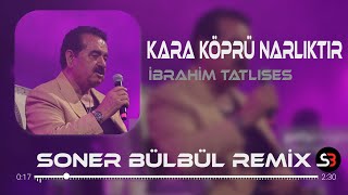 İbrahim Tatlıses  Kara Köprü Narlıktır  Soner Bülbül Remix  Tiktok Remix 2023 [upl. by Ehpotsirhc]