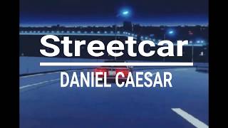 Streetcar  Daniel Caesar Lyrics [upl. by Sirahs]