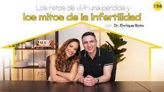 Los retos de vivir una perdida y los mitos de la infertilidad con el Dr Enrique Soto I E56 [upl. by Katherin819]