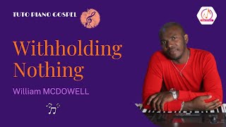 Tuto Piano Gospel Withholding nothing W MCDOWELL [upl. by Avot]