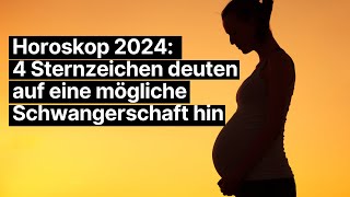 Horoskop 2024 4 Sternzeichen deuten auf eine mögliche Schwangerschaft hin horoskop [upl. by Ahslek]