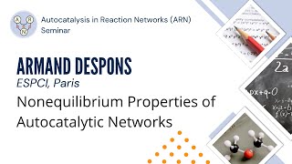 Armand Despons  Nonequilibrium Properties of Autocatalytic Networks [upl. by Zindman]