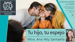 Tu hijo tu espejo  Mtra Ana Yely Santaella [upl. by Phenica988]