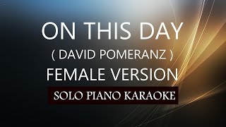 ON THIS DAY  FEMALE VERSION   DAVID POMERANZ  PH KARAOKE PIANO by REQUEST COVERCY [upl. by Marten]