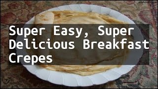 Recipe Super Easy Super Delicious Breakfast Crepes [upl. by Eben]